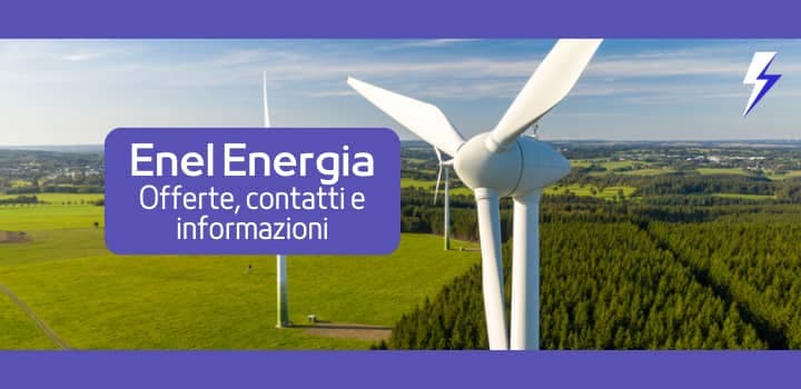 Enel Energia nel mercato libero, scopri offerte, contatti e informazioni