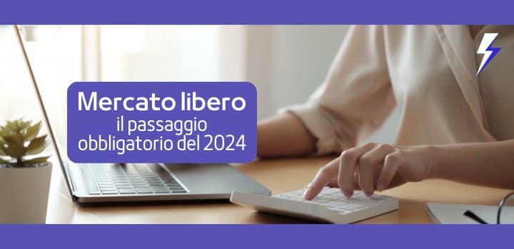 Passaggio a Mercato Libero: cosa sapere e come farlo?