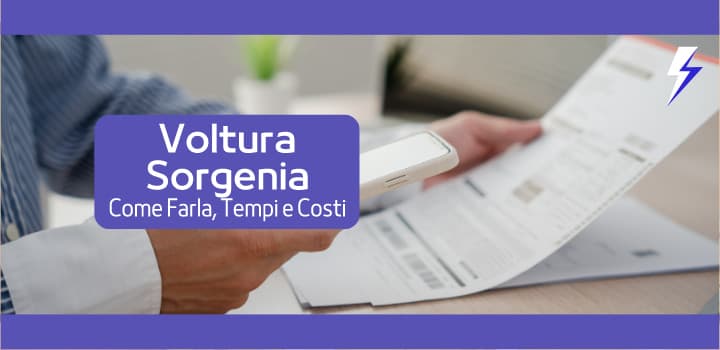 Sorgenia Voltura Luce e Gas: Costo, Tempistiche e Come Richiederla