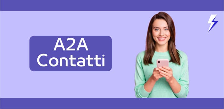 Tutti i Contatti di A2A: Numero Verde, Servizio Clienti e Area Clienti