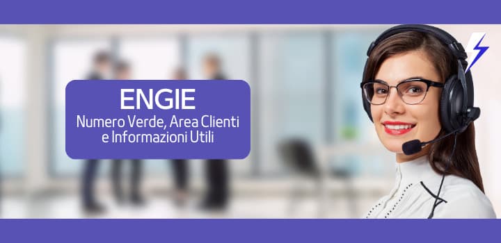 ENGIE: Numero Verde, Area Clienti e Informazioni Utili