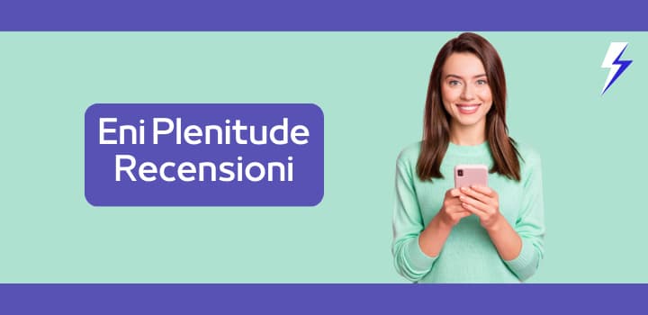 Eni Plenitude Recensioni: cosa ne pensano i clienti del fornitore?
