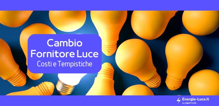 Cambiare il fornitore luce: procedura, costi e tempistiche