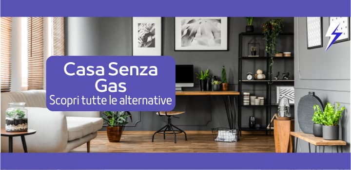 Vivere in una Casa Senza Gas: Tutte le Alternative