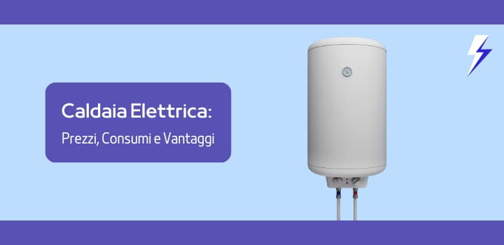 Caldaia Elettrica: Prezzi, Consumi e Vantaggi
