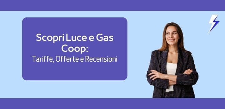 Accendi Luce e Gas Coop: Tariffe, Offerte e Recensioni