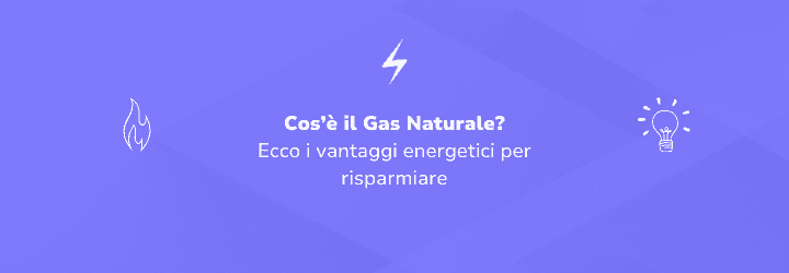Gas naturale: caratteristiche, utilizzi e vantaggi