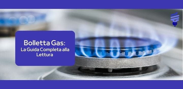 Bolletta Gas: La Guida Completa alla Lettura