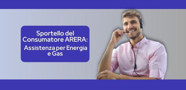 Sportello del Consumatore ARERA: Assistenza per Energia e Gas