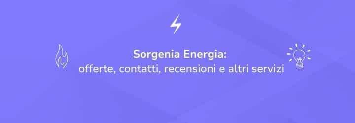 Tutto su Sorgenia Energia: offerte, contatti, recensioni e altri servizi