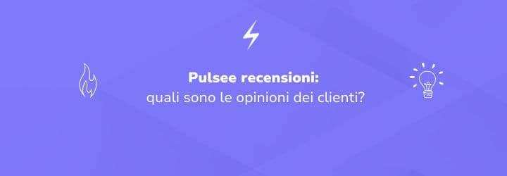 Pulsee recensioni: quali sono le opinioni dei clienti?