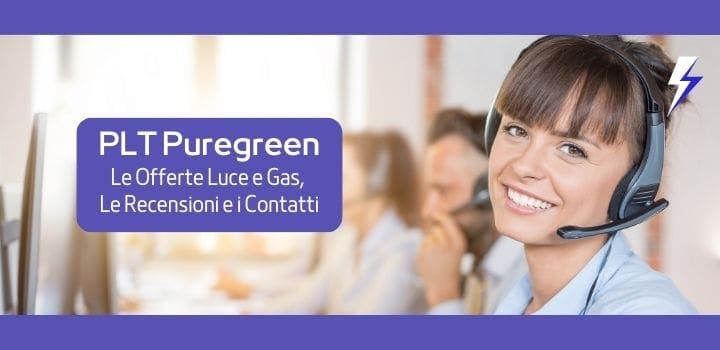 PLT Puregreen Le Offerte Luce e Gas, Le Recensioni e i Contatti